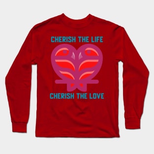 Cherish the Life Cherish the Love Long Sleeve T-Shirt